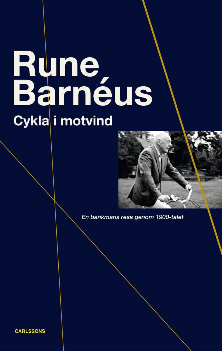 Rune Barnéus : Cykla i motvind : en bankmans resa genom 1900-talet