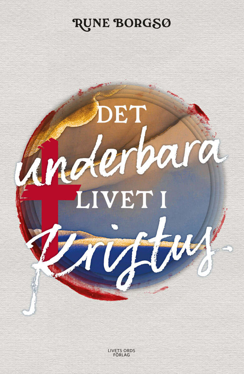 Rune Borgsø : Det underbara livet i Kristus