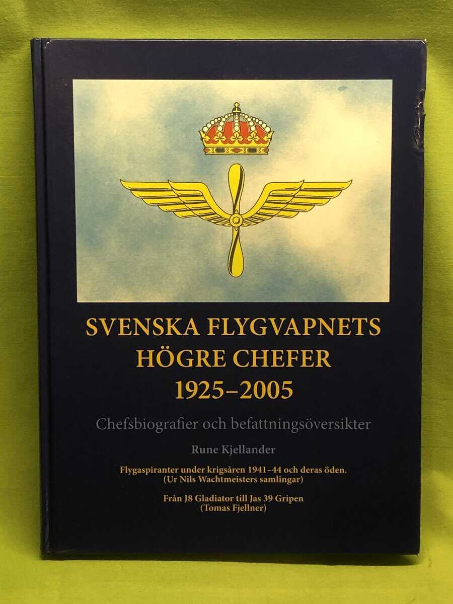 Rune Kjellander : Svenska flygvapnets högre chefer 1925-2005 chefsbiografier och befattningsöversikter