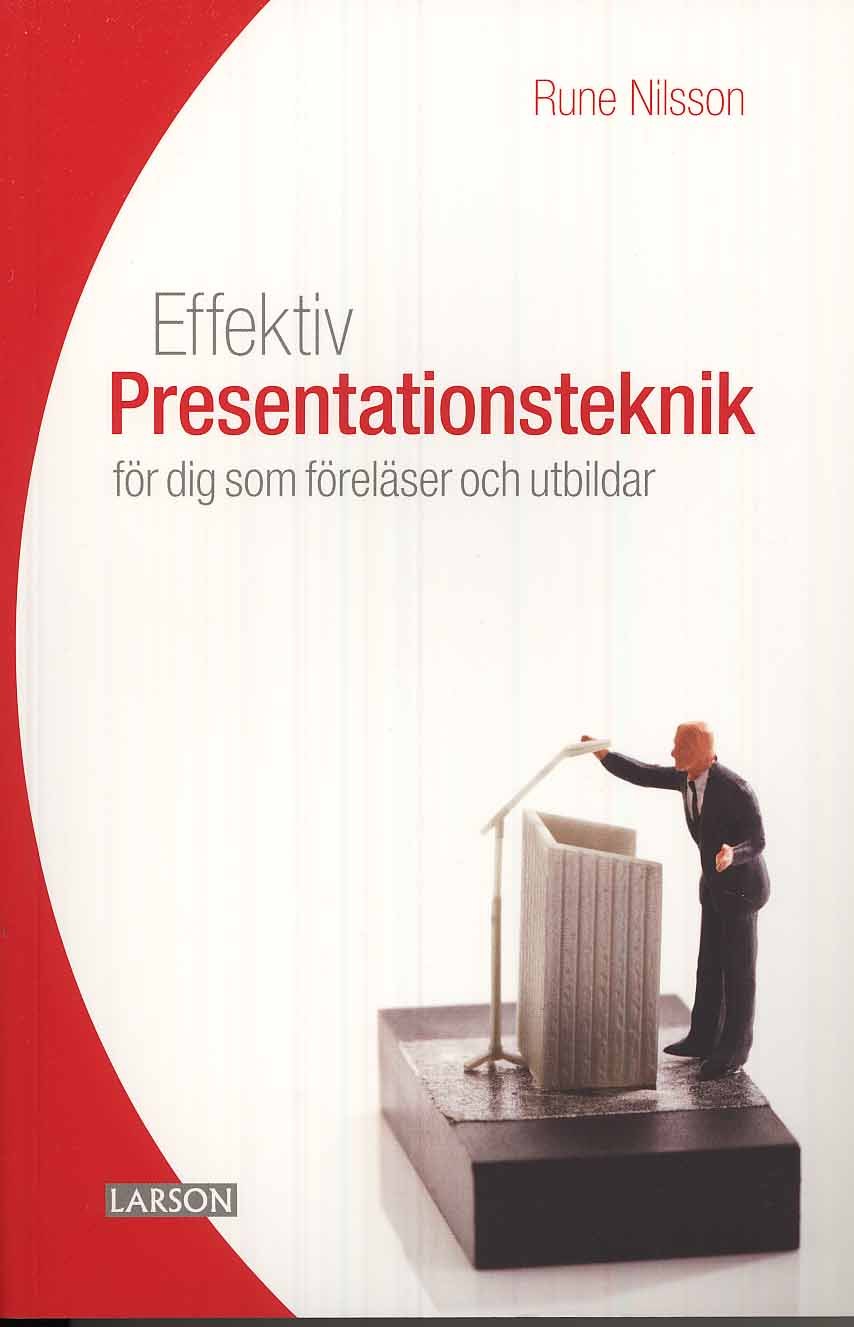 Rune Nilsson : Effektiv presentationsteknik : för dig som föreläser och utbildar