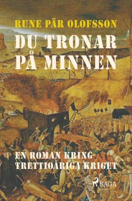 Rune Pär Olofsson : Du tronar på minnen : en roman kring Trettioåriga kriget