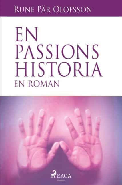 Rune Pär Olofsson : En passions historia : en roman