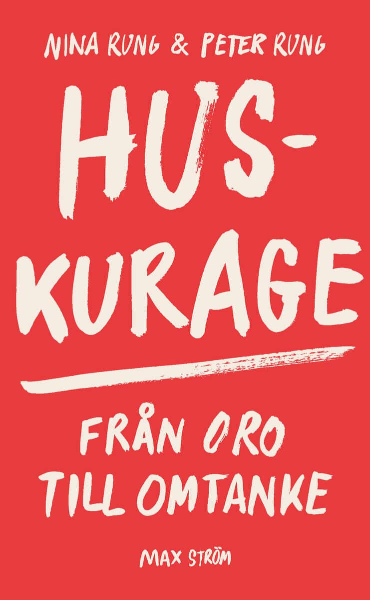 Rung, Nina ; Rung, Peter : Huskurage : från oro till omtanke