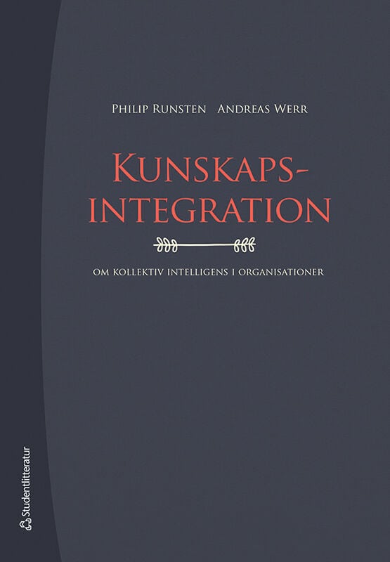 Runsten, Philip ; Werr, Andreas : Kunskapsintegration : om kollektiv intelligens i organisationer