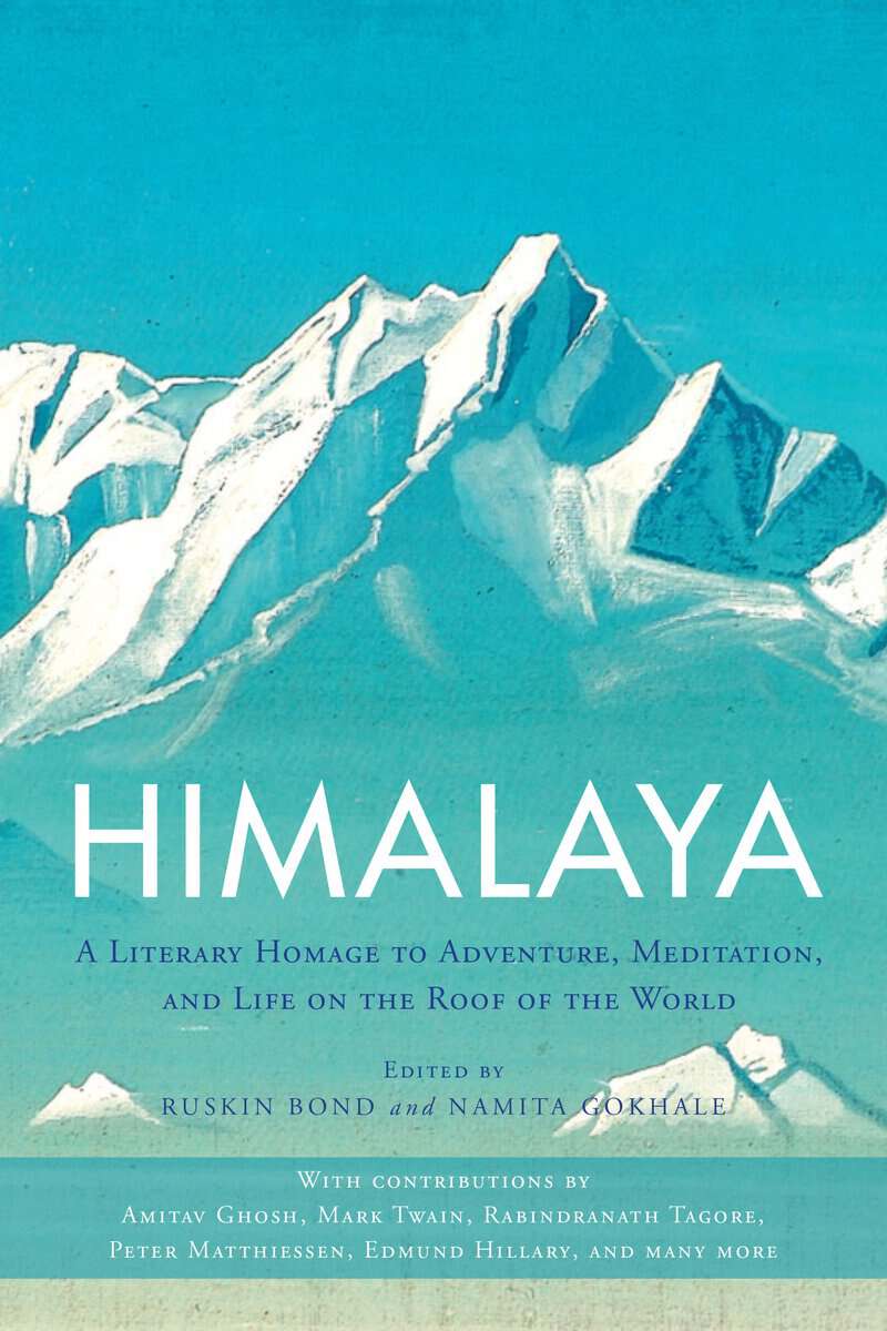 Ruskin Bond : Himalaya - a literary homage to adventure, meditation, and life on the roof