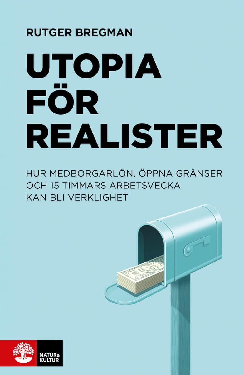 Rutger Bregman : Utopia för realister : hur medborgarlön, öppna gränser och 15 timmars arbetsvecka kan bli verklighet
