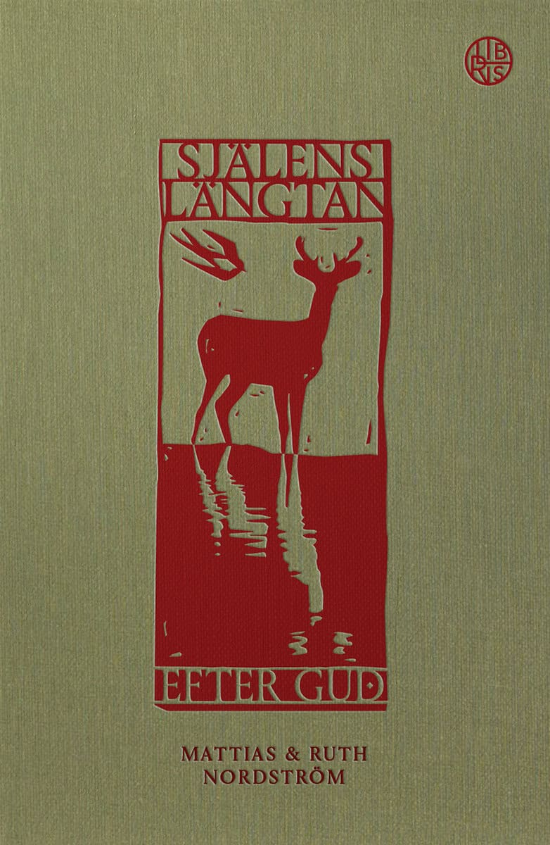 Nordström, Ruth ; Nordström, Mattias : Själens längtan efter Gud : en bönbok för vardagen