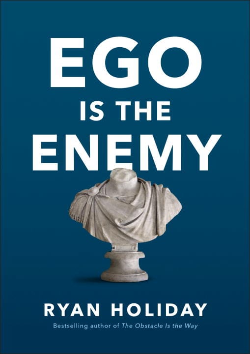 Ryan Holiday : Ego is the enemy