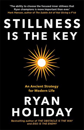 Ryan Holiday : Stillness is the key