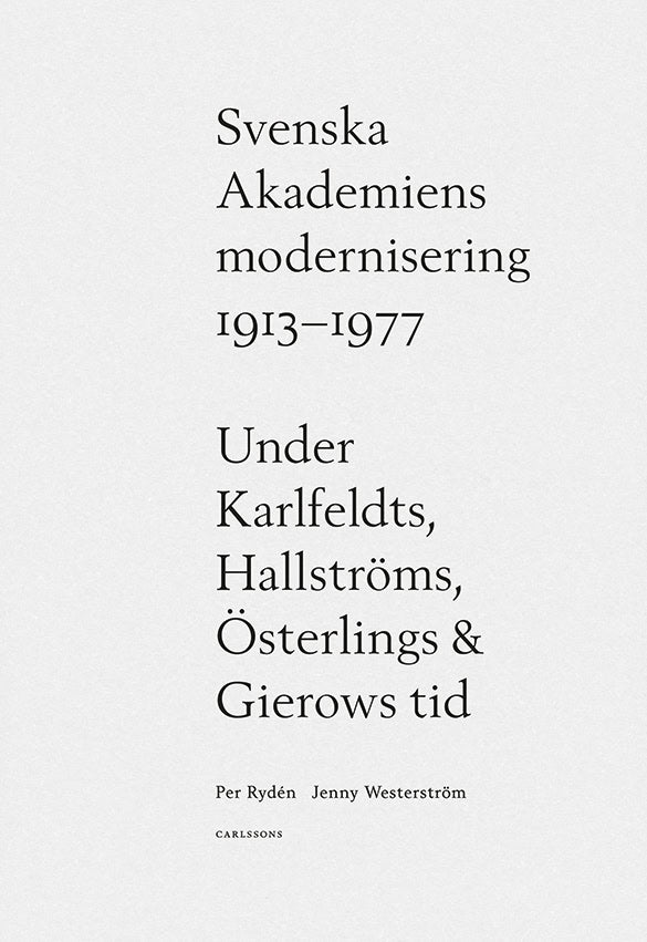 Rydén, Per; Westerström, Jenny : Svenska Akademiens modernisering 1913-1977