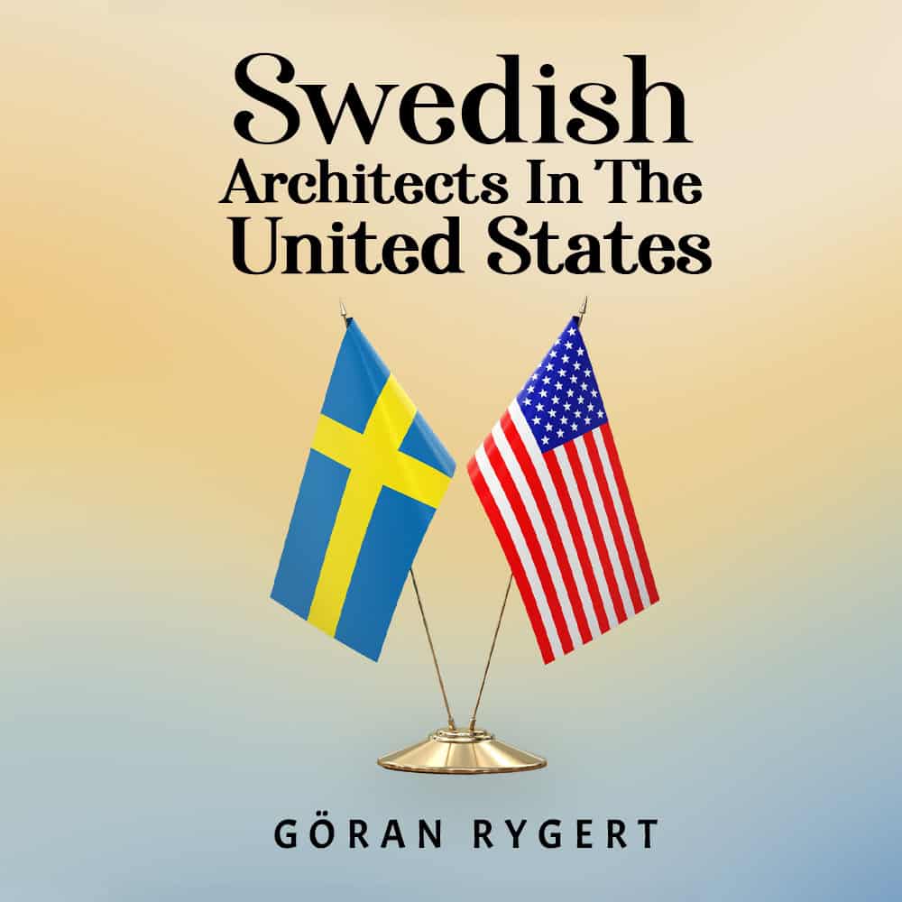 Rygert Göran : SWEDISH ARCHITECTS IN THE UNITED STATES