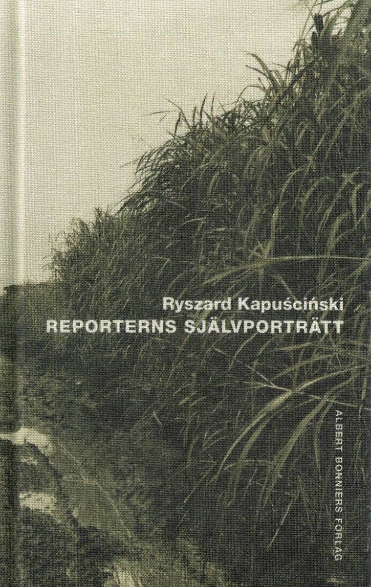 Ryszard Kapuściński : Reporterns självporträtt