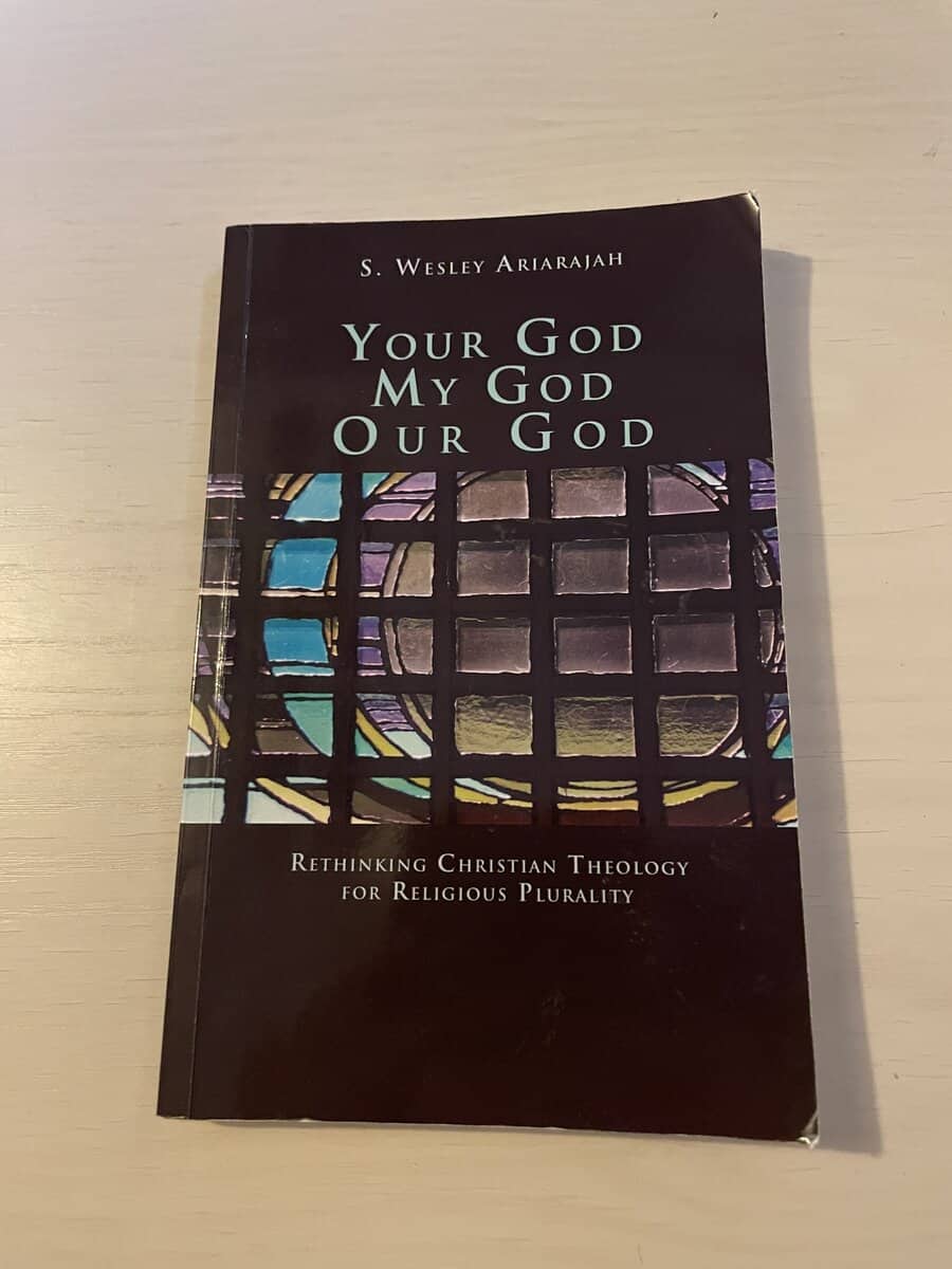 S Wesley Ariarajah : Your God - My God - Our God - Rethinking Christian Theology for Religious Plurality