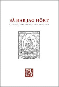 Så har jag hört : buddhistiska texter från de första femhundra åren