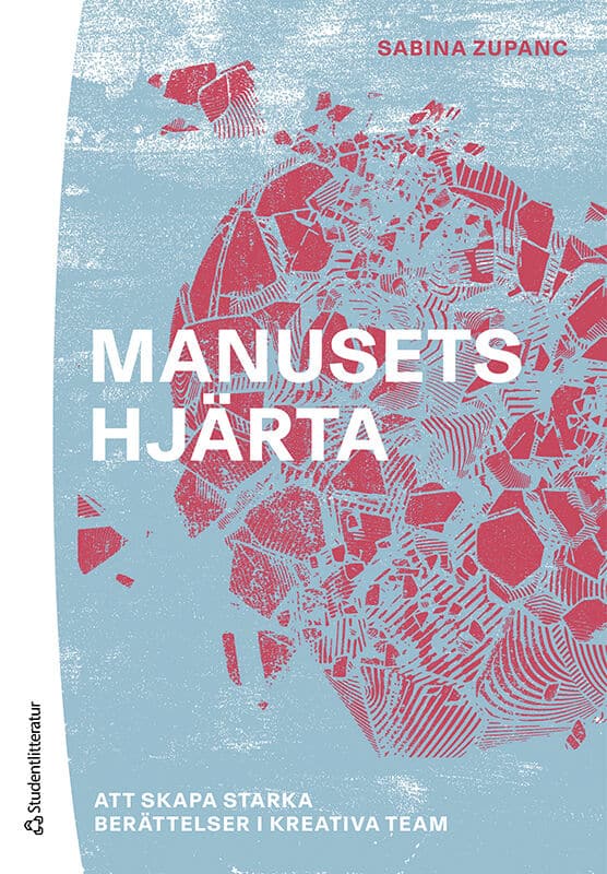 Sabina Zupanc : Manusets hjärta : att skapa starka berättelser i kreativa team