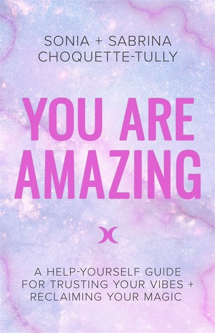 Sabrina Choquette-tully : You are amazing - a help-yourself guide for trusting your vibes + reclaimin