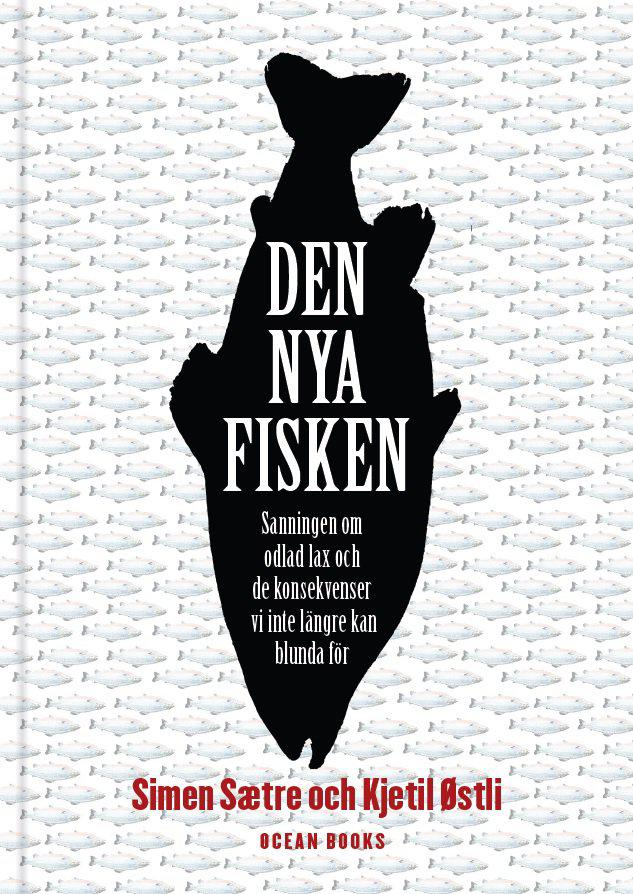 Sætre, Simen ; Østli, Kjetil : Den nya fisken : sanningen om odlad lax och de konsekvenser vi inte längre kan blunda för