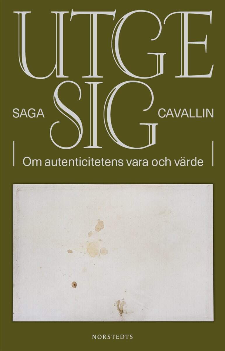 Saga Cavallin : Utge sig : om autenticitetens vara och värde