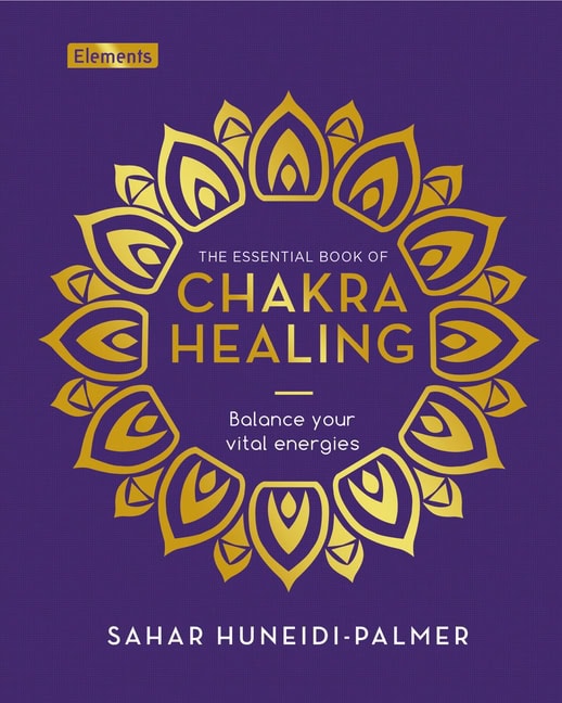 Sah Huneidi-Palmer : Essential Book of Chakra Healing: Balance Your Vital Energie