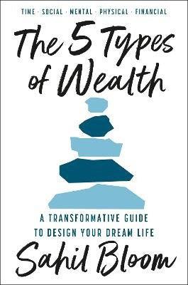 Sahil Bloom : The 5 types of wealth
