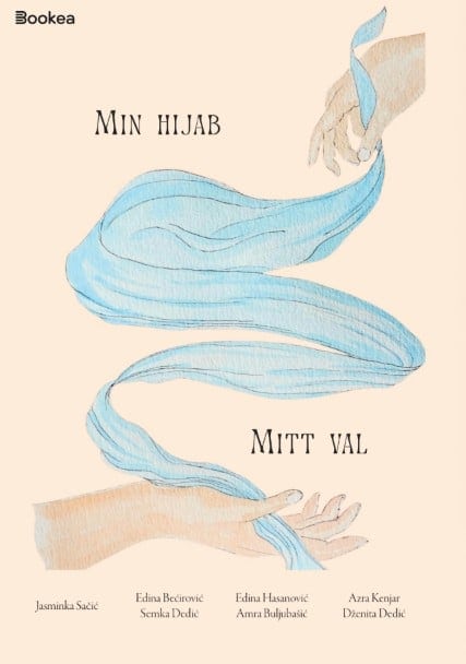 Sačić, Jasminka ; Bećirović, Edina ; Dedić, Semka ; Hasanović, Edina ; Buljubašić, Amra ; Kenjar, Azra ; Dedić, Dženita : Min hijab, mitt val