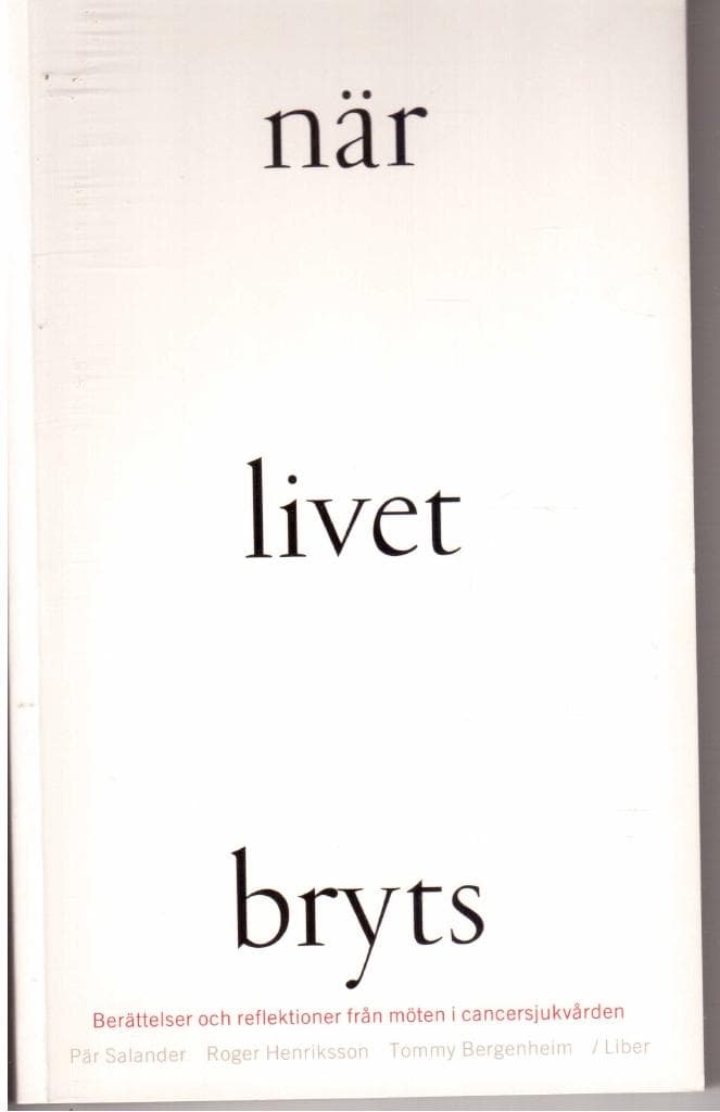 Salander, Pär ; Henriksson, Roger ; Bergenheim, Tommy : När livet bryts. Berättelser och reflektioner från möten i cancersjukvården