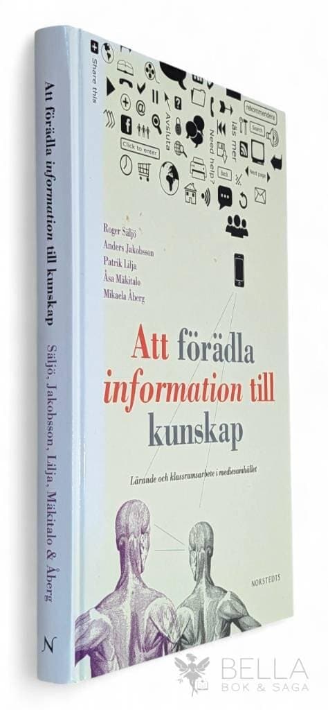 Säljö, Roger ; Anders Jakobsson ; Patrik Lilja ; Åsa Mäkitalo ; Mikaela Åberg : Att förädla information till kunskap
