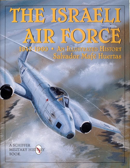 Salvador Mafe Huertas : Israeli air force 1947-1960 - an illustrated history