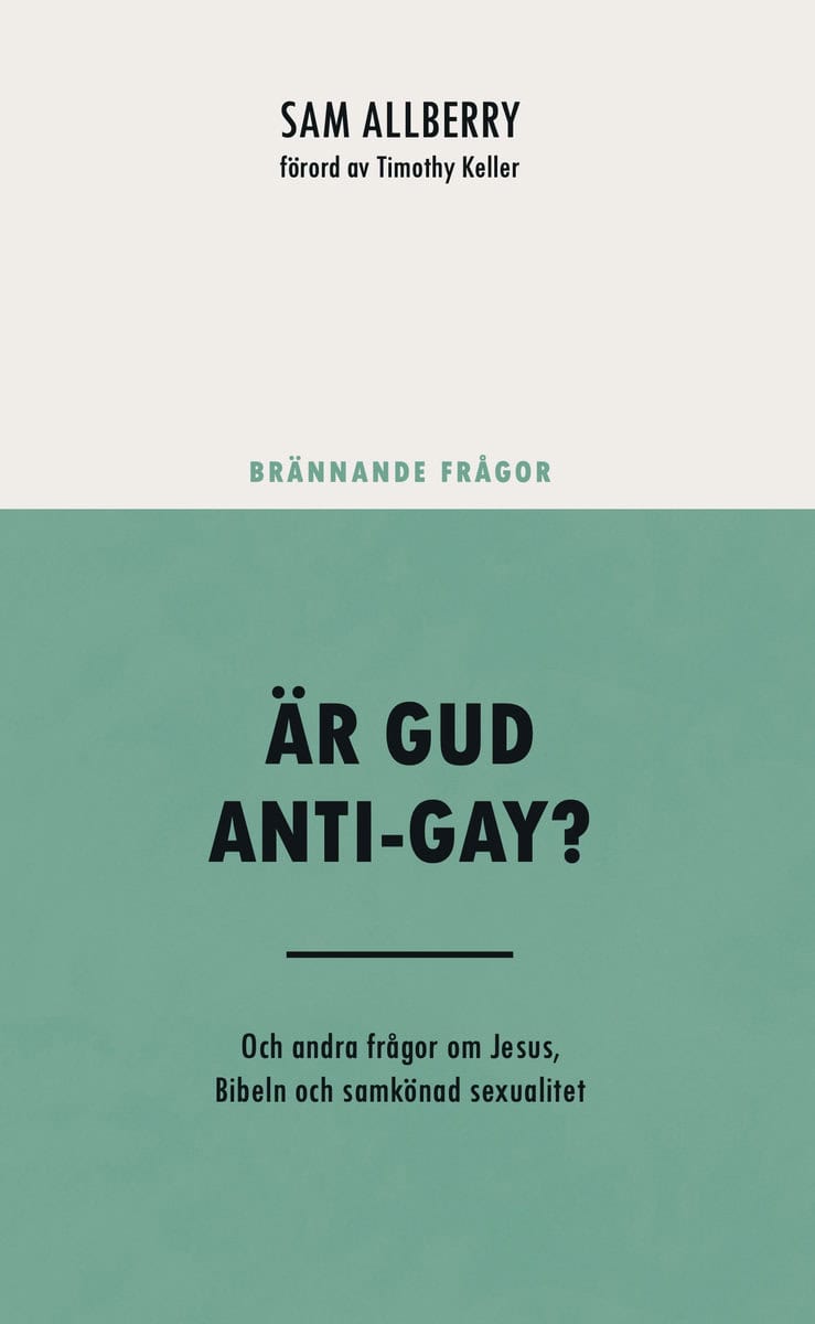 Sam Allberry : Är Gud anti-gay? : och andra frågor om Jesus, Bibeln och samkönad sexualitet