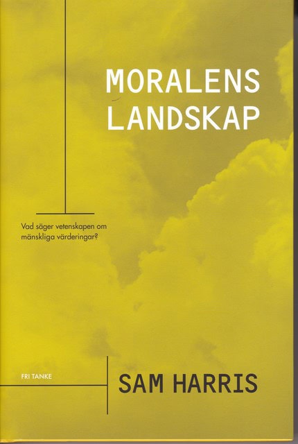 Sam Harris : Moralens landskap, Vad säger vetenskapen om människornas värderingar?
