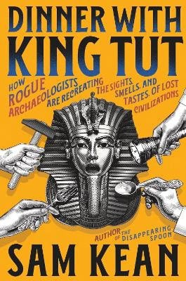 Sam Kean : Dinner with King Tut