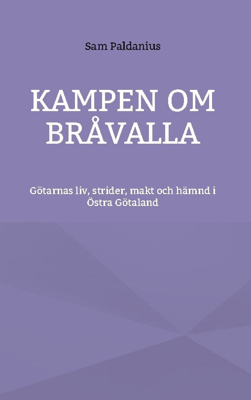 Sam Paldanius : Kampen om Bråvalla : götarnas legender om livet, strider, makt och hämnd i Östra Götaland