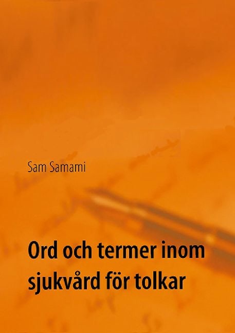 Sam Samami : Ord och termer inom sjukvård för tolkar : svenska till persiska och persisk