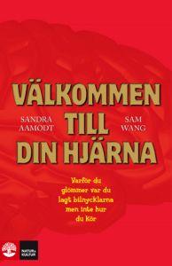 Sam Wang Sandra Aamodt : Välkommen till din hjärna Varför du glömmer var du lagt bilnycklarna men inte hur du kör