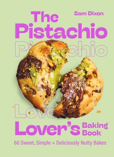 Dixon, Samantha | THE PISTACHIO LOVER'S BAKING BOOK