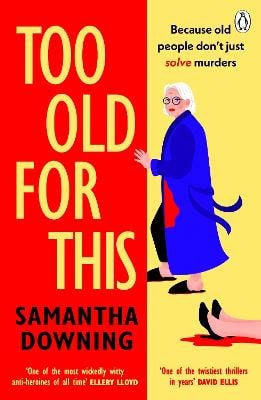 Samantha Downing : Too Old For This
