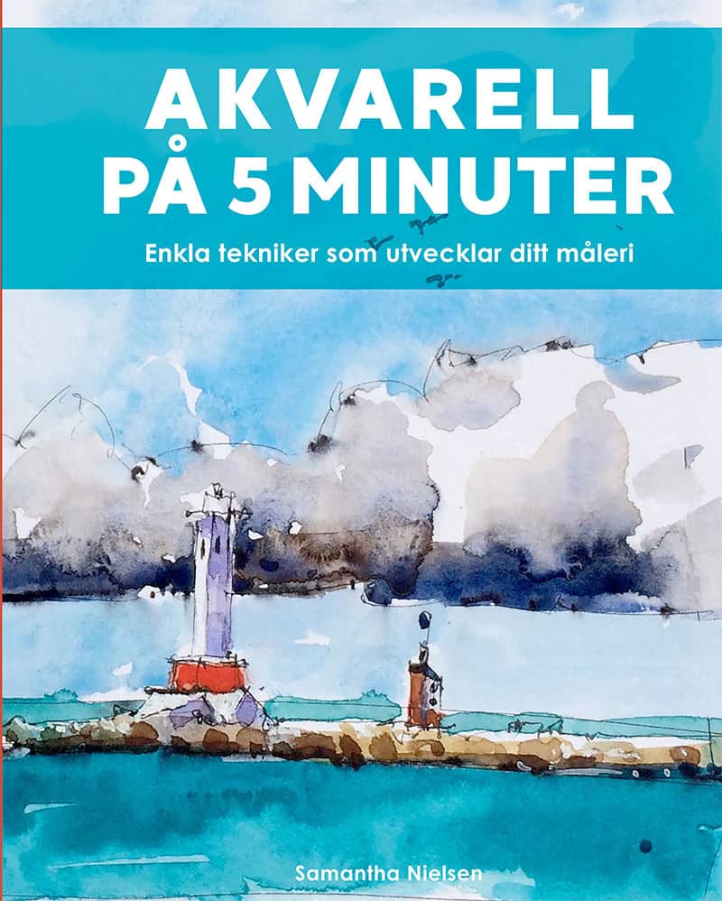 Samantha Nielsen : Akvarell på 5 minuter : enkla tekniker som utvecklar ditt måleri