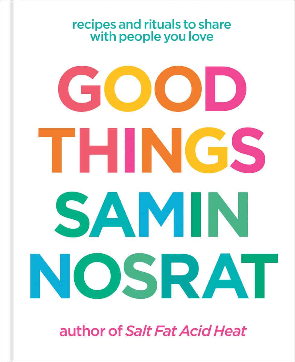 Samin Nosrat : Good Things: Recipes and Rituals to Share with People You Love: A Cookbook