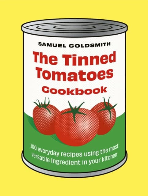 Samuel Goldsmith : The Tinned Tomatoes Cookbook