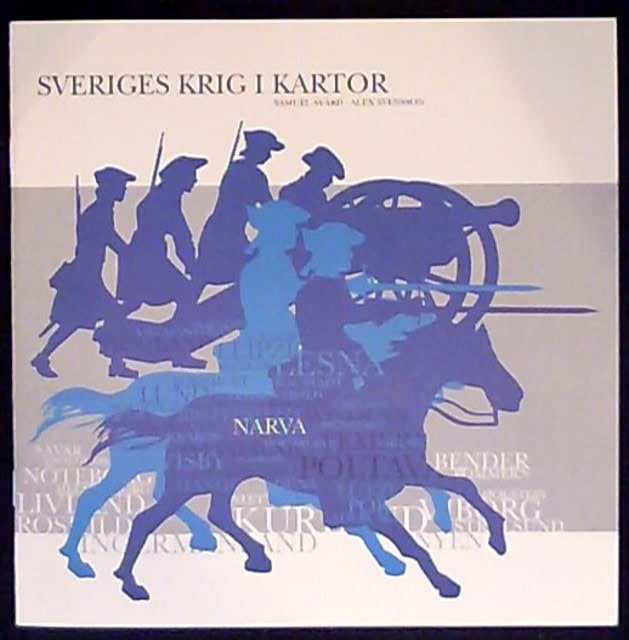 SVÄRD, SAMUEL   SVENSSON, ALEX. : Sveriges krig i kartor