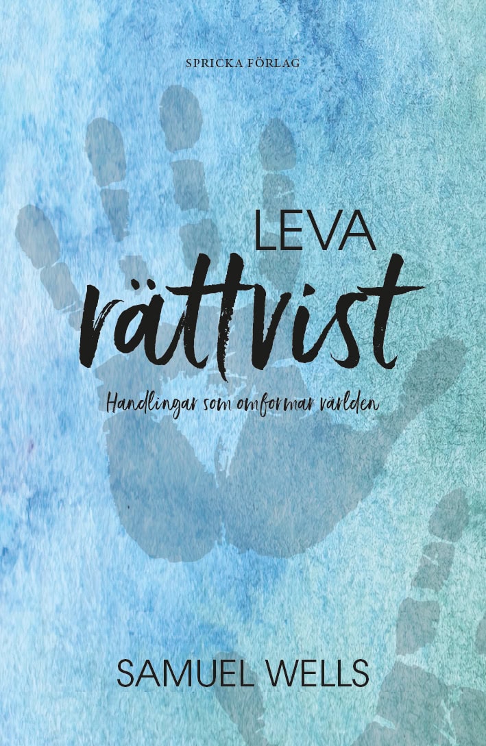Samuel Wells : Leva rättvist : handlingar som omformar världen