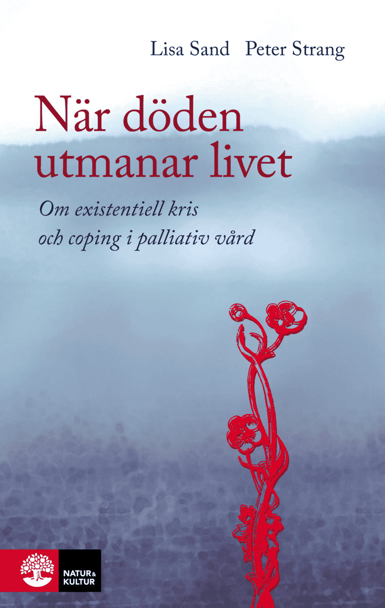 Sand, Lisa ; Strang, Peter : När döden utmanar livet : om existentiell kris och coping i palliativ vård
