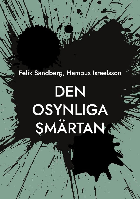 Sandberg, Felix ; Israelsson, Hampus : Den osynliga smärtan