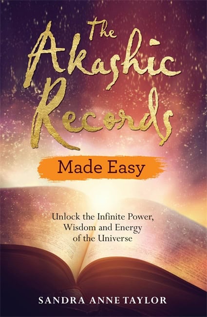 Sandra Anne Taylor : Akashic records made easy - unlock the infinite power, wisdom and energy of