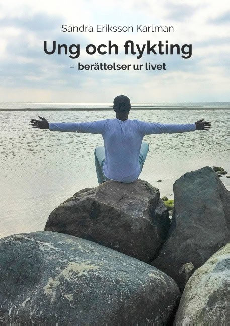 Sandra Eriksson Karlman : Ung och flykting : berättelser ur livet
