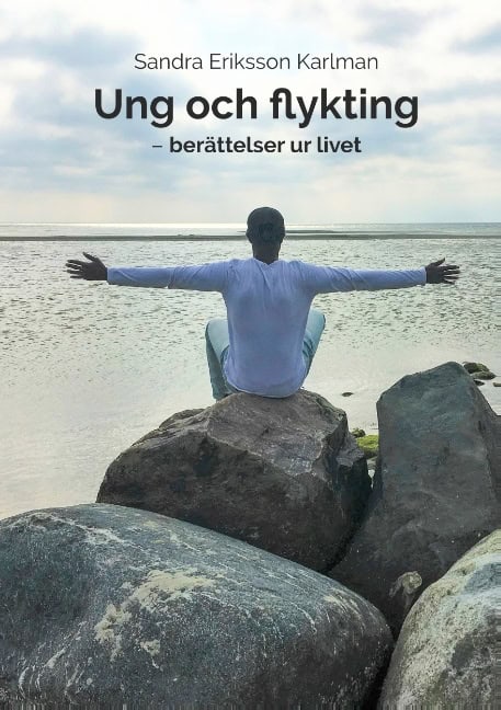Sandra Eriksson Karlman : Ung och flykting : berättelser ur livet