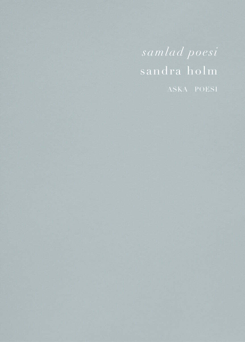Sandra Holm : Samlad Poesi