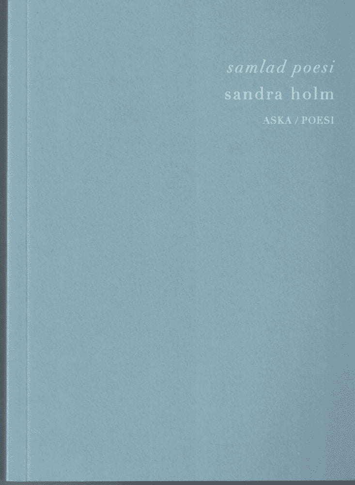 Sandra Holm : Samlad poesi
