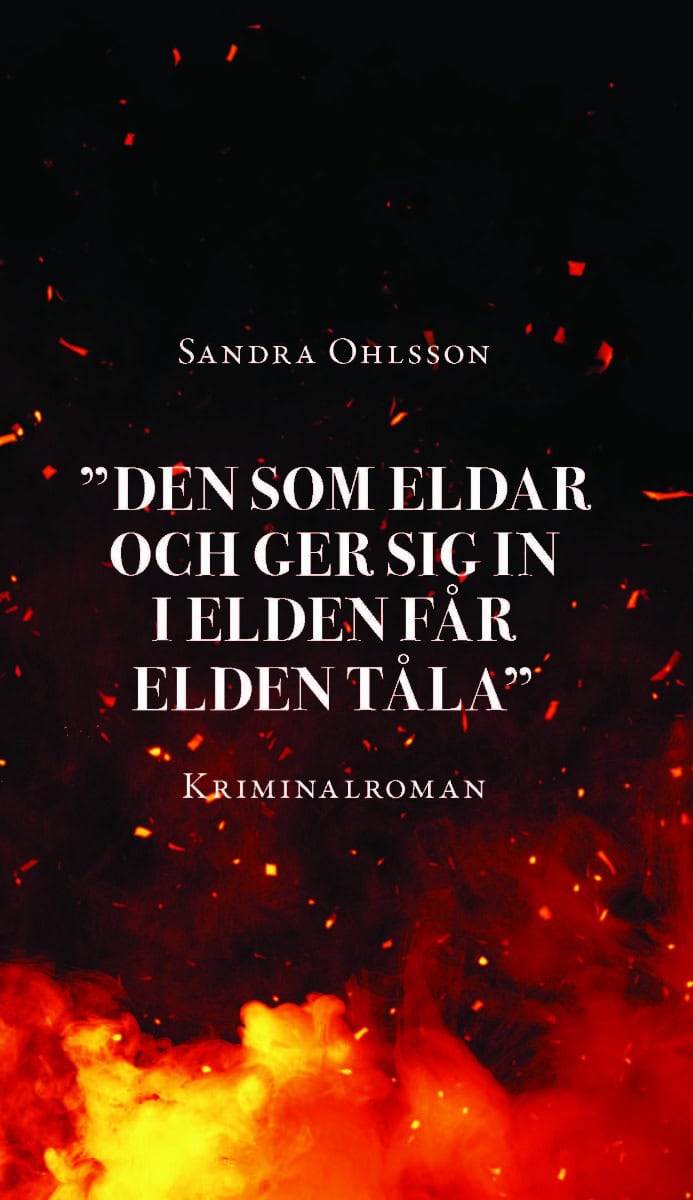 Sandra Ohlsson : 'Den som eldar och ger sig in i elden får elden tåla'