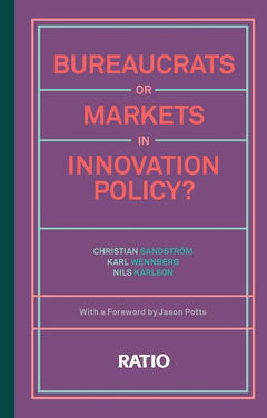 Sandström, Christian ; Wennberg, Karl ; Karlson, Nils : Bureaucrats or markets in innovation policy?